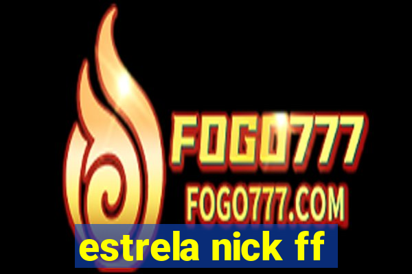 estrela nick ff